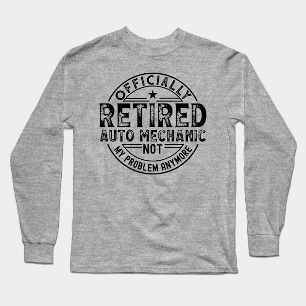 Retired Auto Mechanic Long Sleeve T-Shirt by Stay Weird